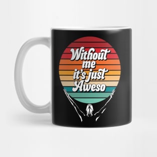 Awesome (without me it's just aweso) Mug